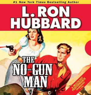 The No-Gun Man: A Frontier Tale of Outlaws, Lawlessness, and One Man's Code of Honor de L. Ron Hubbard