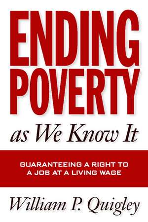 Ending Poverty As We Know It de William Quigley