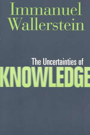 Uncertainties Of Knowledge de Immanuel Wallerstein