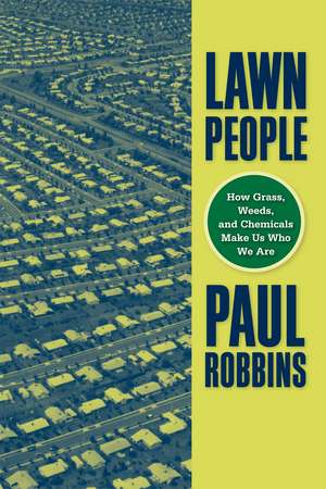 Lawn People: How Grasses, Weeds, and Chemicals Make Us Who We Are de Paul Robbins