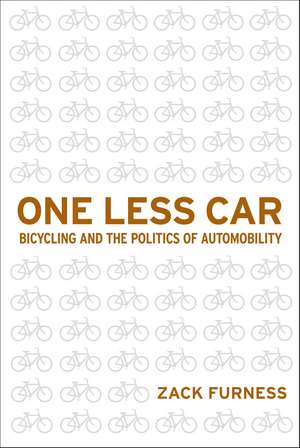 One Less Car: Bicycling and the Politics of Automobility de Zack Furness