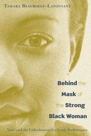 Behind the Mask of the Strong Black Woman: Voice and the Embodiment of a Costly Performance de Tamara Beauboeuf-Lafontant