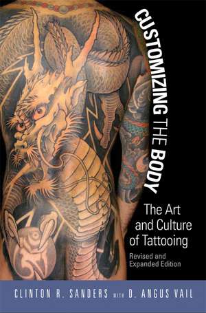 Customizing the Body: The Art and Culture of Tattooing de Clinton Sanders