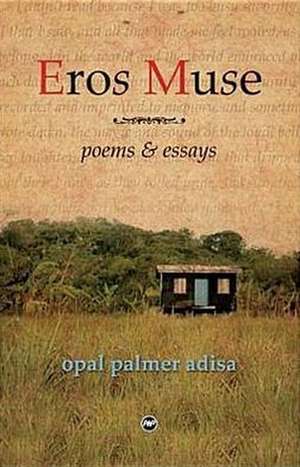 Eros Muse: Poems and Essays de Opel Palmer Adisa