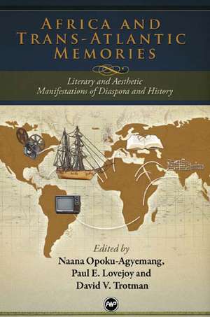 Africa and Trans-Atlantic Memories: Literary and Aesthetic Manifestations of Diaspora and History de Paul Lovejoy