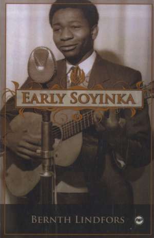 Early Soyinka de Bernth Lindfors