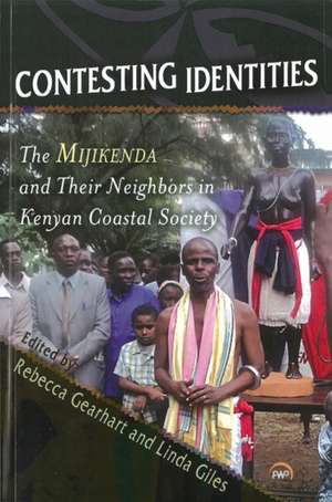 Contesting Identities: The Mijikenda and Their Neighbors in Kenyan Coastal Society de Rebecca Gearhart