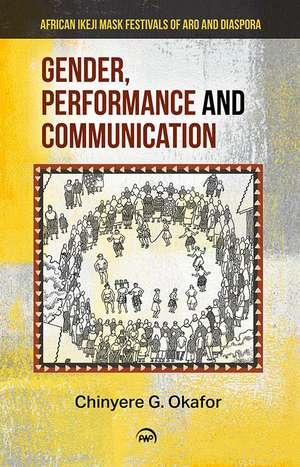 Gender, Performance and Communication: African Ikeji Mask Festivals of Aro and Diaspora de Chinyere Grace Okafor