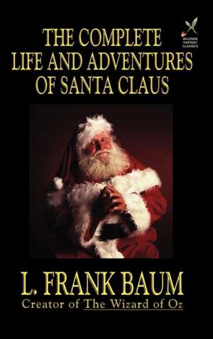 The Complete Life and Adventures of Santa Claus de L. Frank Baum