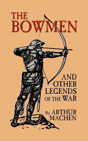 The Bowmen and Other Legends of the War (The Angels of Mons) de Arthur Machen