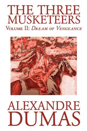 The Three Musketeers, Vol. II by Alexandre Dumas, Fiction, Classics, Historical, Action & Adventure de Alexandre Dumas