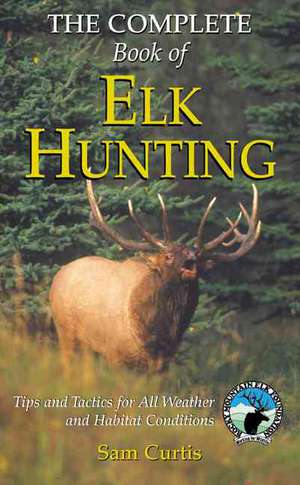 Complete Book of Elk Hunting de Sam Curtis