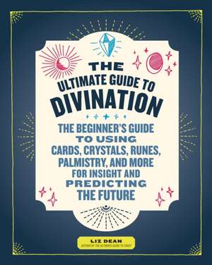 The Ultimate Guide to Divination de Liz Dean