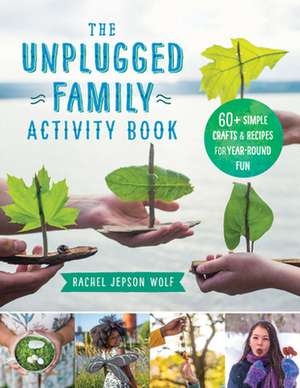 The Unplugged Family Activity Book de Rachel Jepson Wolf