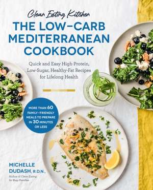 Clean Eating Kitchen: The Low-Carb Mediterranean Cookbook de Michelle Dudash