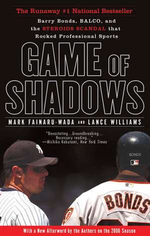 Game of Shadows: Barry Bonds, Balco, and the Steroids Scandal That Rocked Professional Sports de Mark Fainaru-Wada