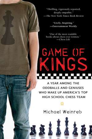 Game of Kings: A Year Among the Geeks, Oddballs, and Geniuses Who Make Up America's Top High School Chess Team de Michael Weinreb