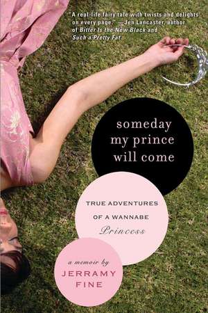 Someday My Prince Will Come: True Adventures of a Wannabe Princess de Jerramy Fine