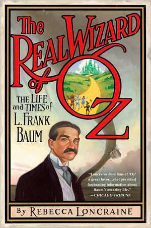 The Real Wizard of Oz: The Life and Times of L. Frank Baum de Rebecca Loncraine