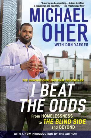 I Beat the Odds: From Homelessness, to the Blind Side, and Beyond de Michael Oher