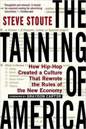 The Tanning of America: How Hip-Hop Created a Culture That Rewrote the Rules of the New Economy de Steve Stoute