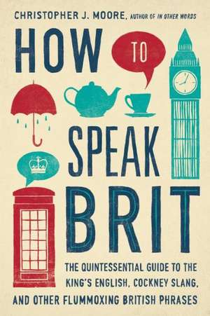 How to Speak Brit de Christopher Moore