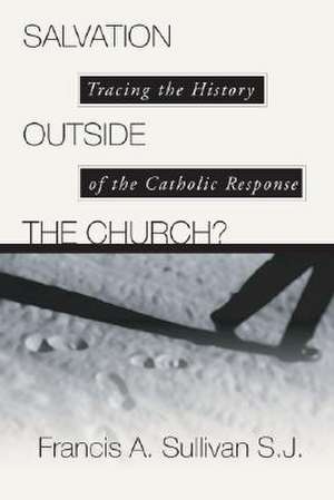 Salvation Outside the Church: Tracing the History of the Catholic Response de C. Peter Wagner