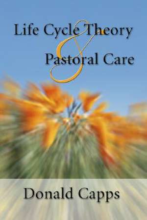 Life Cycle Theory and Pastoral Care de Donald Capps