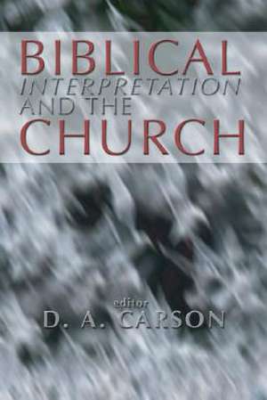 Biblical Interpretation and the Church: The Problem of Contextualization de D.A. Carson