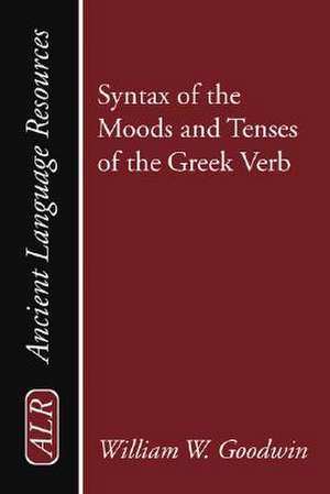 Syntax of the Moods and Tenses of the Greek Verb de William Watson Goodwin