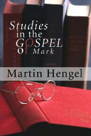 Studies in the Gospel of Mark de Martin Hengel