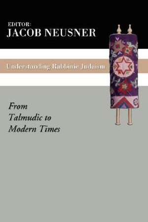 Understanding Rabbinic Judaism de Jacob Neusner