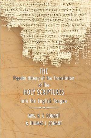 History of the Translation of the Holy Scriptures Into the English Tongue: With Specimens of the Old English Versions de H. C. CONANT