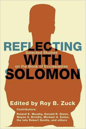 Reflecting with Solomon: Selected Studies on the Book of Ecclesiastes de Roy B. Zuck