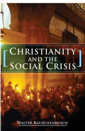 Christianity and the Social Crisis de Walter Rauschenbusch