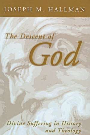 Descent of God: Divine Suffering in History and Theology de Joseph M. Hallman