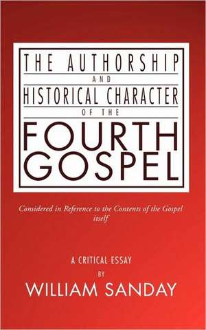 Authorship and Historical Character of the Fourth Gospel de William Sanday