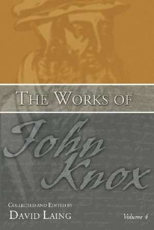 The Works of John Knox, Volume 4 de John Knox