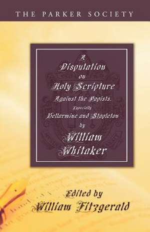 A Disputation on Holy Scripture de Whitaker, William