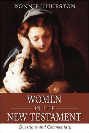 Women in the New Testament: Questions and Commentary de Bonnie B. Thurston