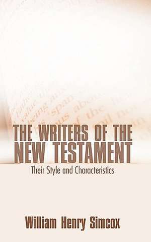 Writers of the New Testament: Their Style and Characteristics de William H. Simcox