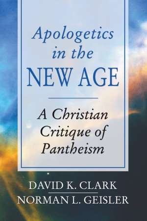 Apologetics in the New Age: A Christian Critique of Pantheism de David K. Clark