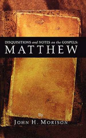 Disquisitions and Notes on the Gospels: Matthew de John H. Morison