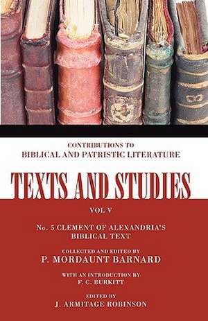 The Biblical Text of Clement of Alexandria: In the Four Gospels and the Acts of the Apostles, No. 5 de F. Crawford Burkitt