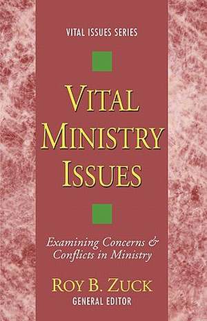 Vital Ministry Issues: Examining Concerns and Conflicts in Ministry de Roy B. Zuck