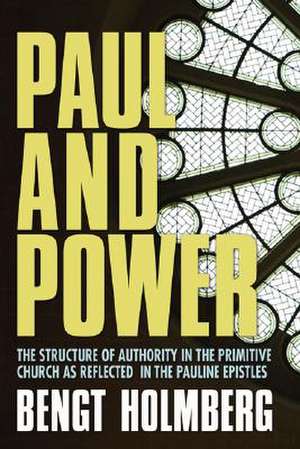 Paul and Power: The Structure of Authority in the Primitive Church as Reflected in the Pauline Epistles de Bengt Holmberg