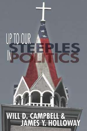 Up to Our Steeples in Politics de Will D. Campbell