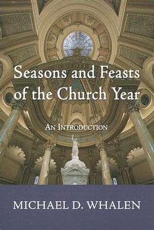 Seasons and Feasts of the Church Year de Michael D. Whalen