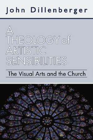 A Theology of Artistic Sensibilities: The Visual Arts and the Church de John Dillenberger