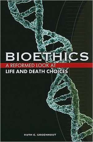 Bioethics: Life and Death Choices de Ruth E. Groenhout